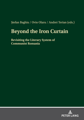 Beyond the Iron Curtain: Revisiting the Literary System of Communist Romania (ebook)