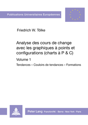 Analyse des cours de change avec les graphiques à points et configurations (charts à P&C): Volume 1. Tendances - Couloirs de tendances - Formations...