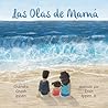 Las Olas de Mamá ...