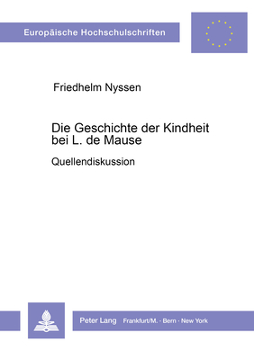 Die Geschichte der Kindheit bei L. de Mause: Quellendiskussion (Europäische Hochschulschriften / European University Studies / Publications Universitaires Européennes) (German Edition)