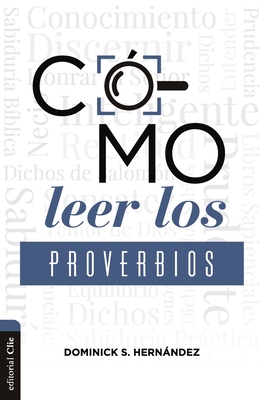 Cómo leer los Proverbios: Caminos hacia la sabiduria (Spanish Edition)