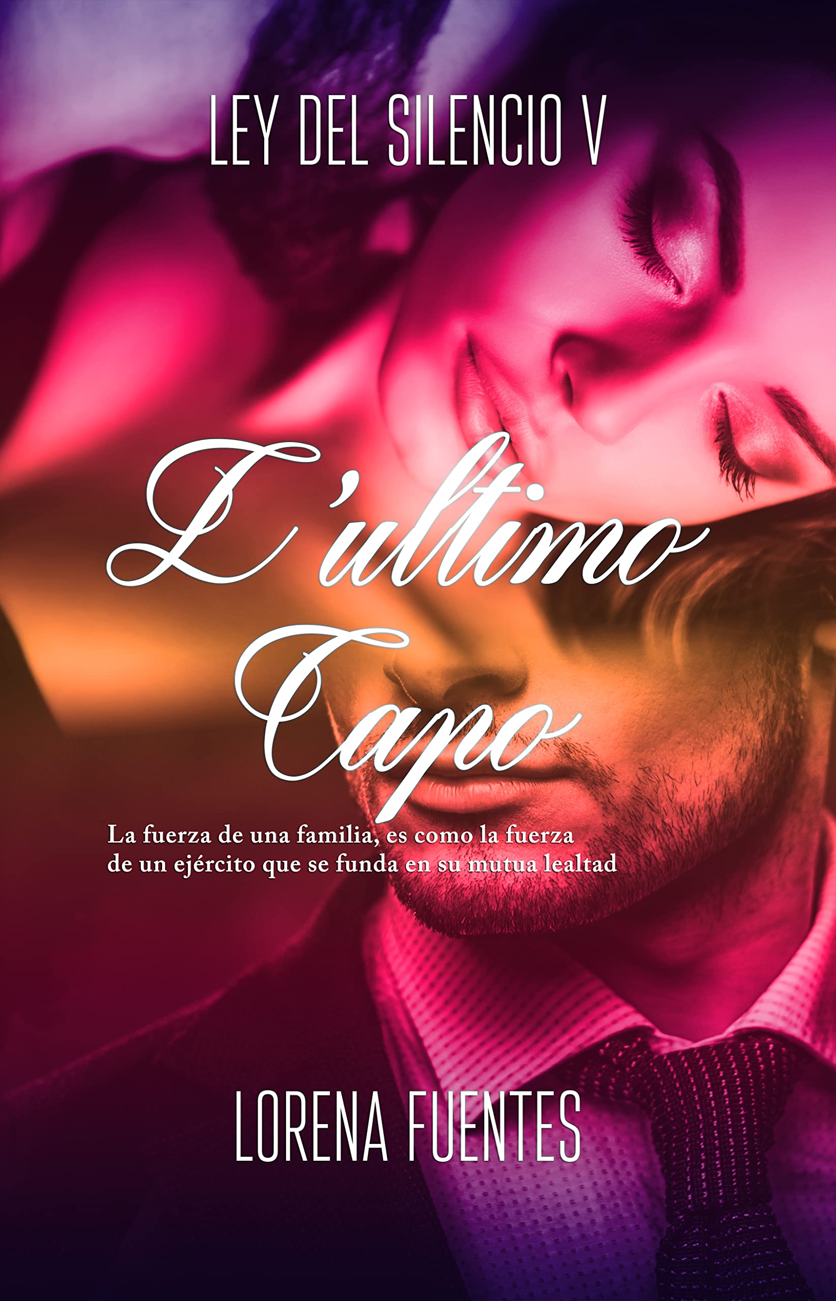 L'Ultimo Capo: La fuerza de una familia, es como la fuerza de un ejército que se funda en su mutua lealtad (Ley del Silencio nº 5) (Spanish Edition)