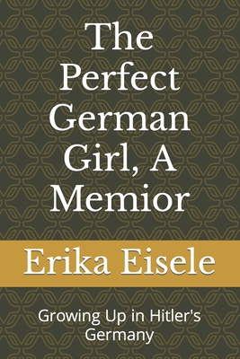 The Perfect German Girl, A Memoir