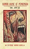 Horror House of Perversion: An Extreme Horror novella