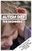 AUTISM DIET FOR BEGINNERS: ...