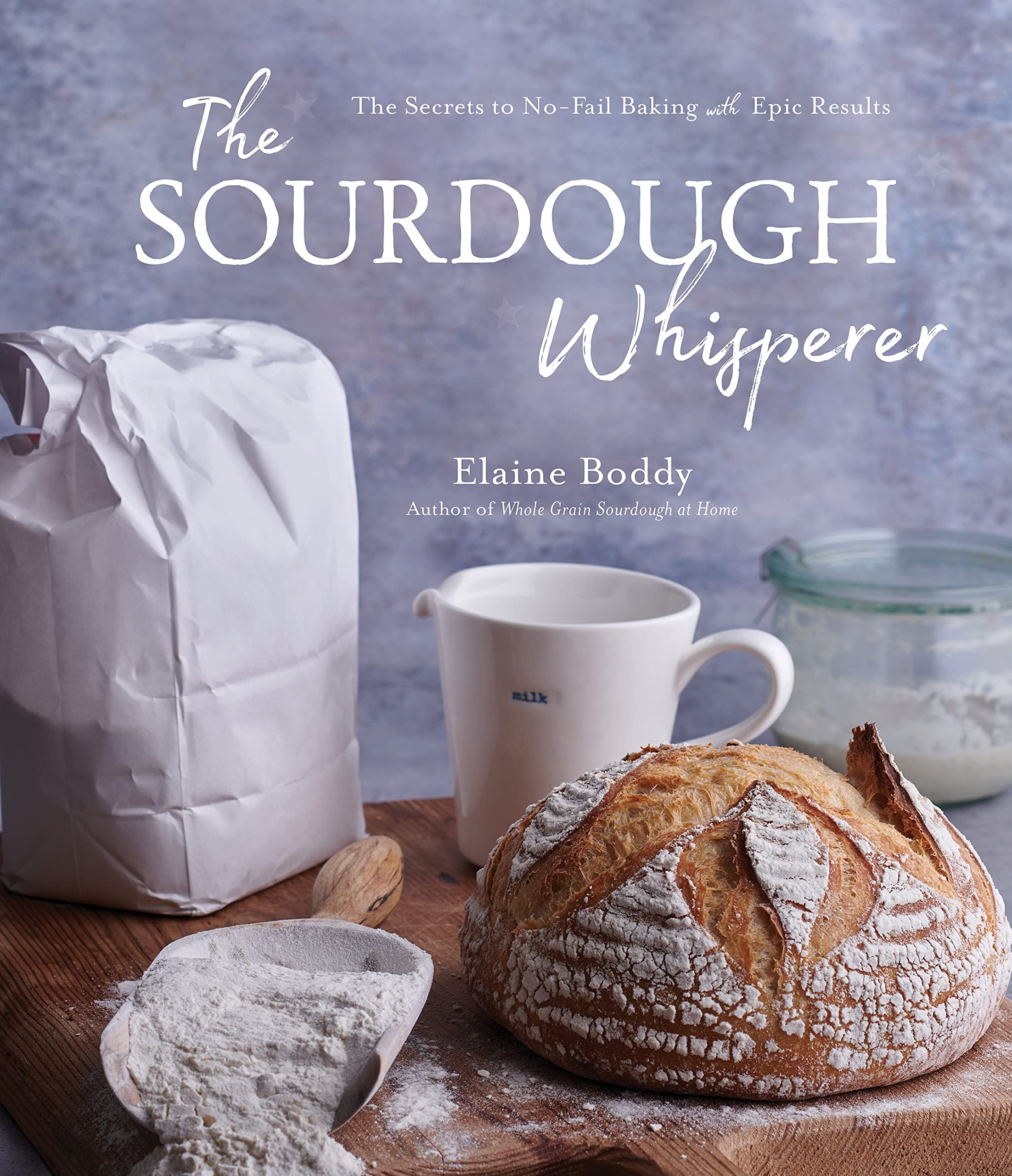 The Sourdough Whisperer: The Secrets to No-Fail Baking with Epic Results (Kindle Edition)