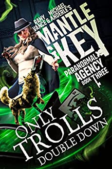 Only Trolls Double Down (Mantle and Key Paranormal Agency, #3)