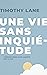 Une vie sans inquiétude by Timothy Lane