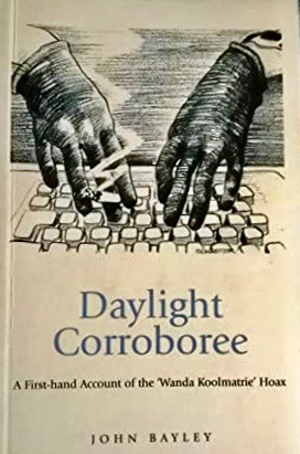 Daylight Corroboree: a first-hand account of the Wanda Koolmatrie Hoax. (Paperback)