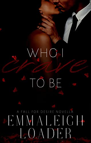 Who I Crave To Be (A Fall For Desire)