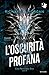 L'oscurità profana (Cosa resta degli eroi, #3)