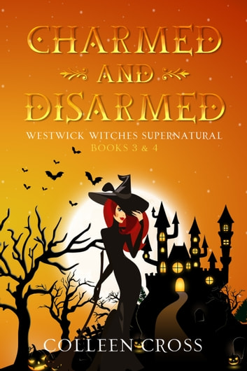 Charmed and Disarmed (Westwick Witches, #3-4)