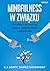 Mindfulness w związku. 25 nawyków, które zwiększają intymność, pielęgnują bliskość i pogłębiają więzi