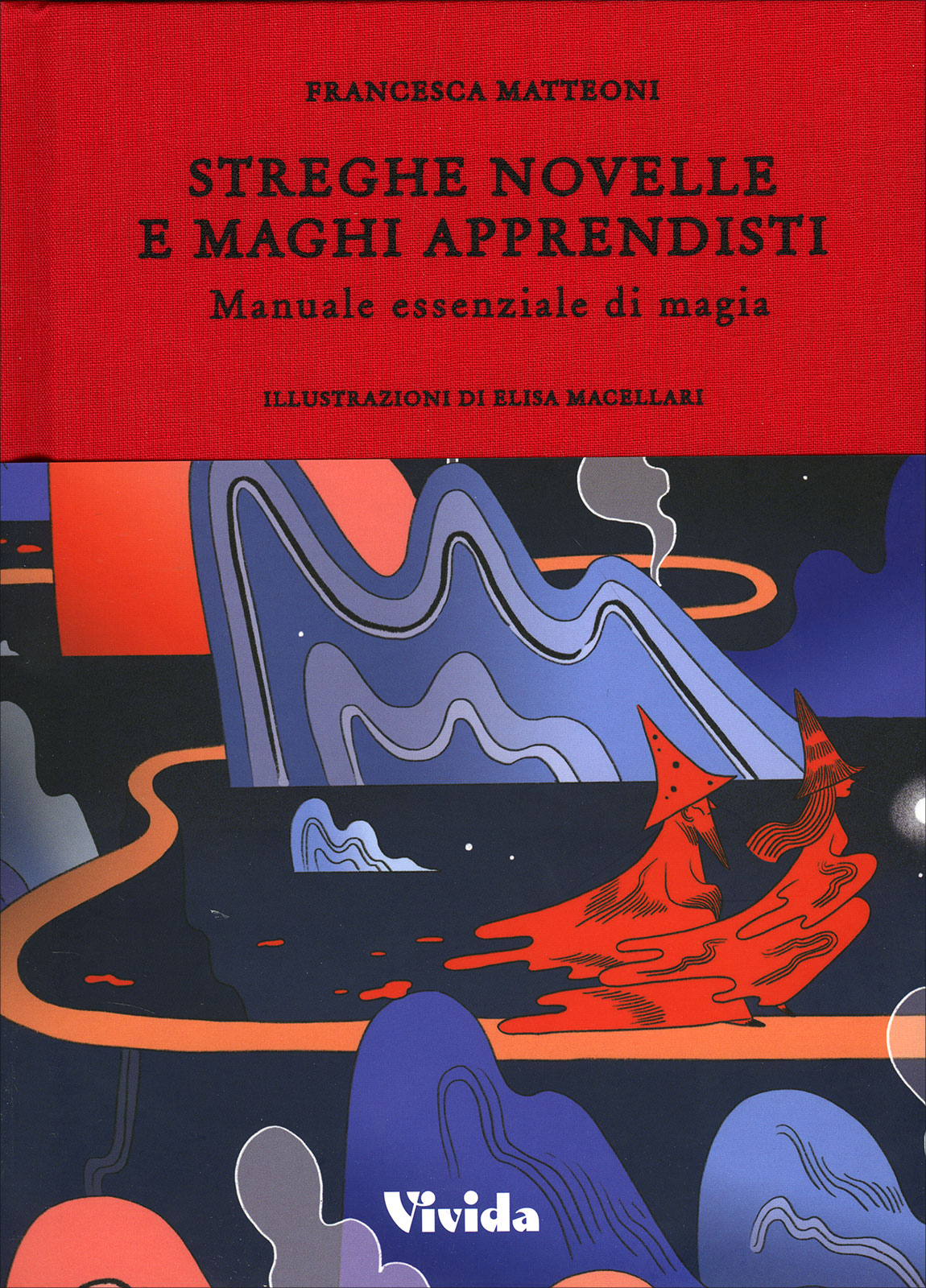 Streghe novelle e maghi apprendisti: Manuale essenziale di magia