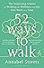 52 Ways to Walk: The Surprising Science of Walking for Wellness and Joy, One Week at a Time