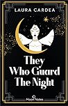 They Who Guard the Night by Laura Cardea