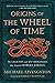 Origins of The Wheel of Time: The Legends and Mythologies that Inspired Robert Jordan