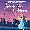 Hang the Moon by Alexandria Bellefleur Hang the Moon by Alexandria Bellefleur