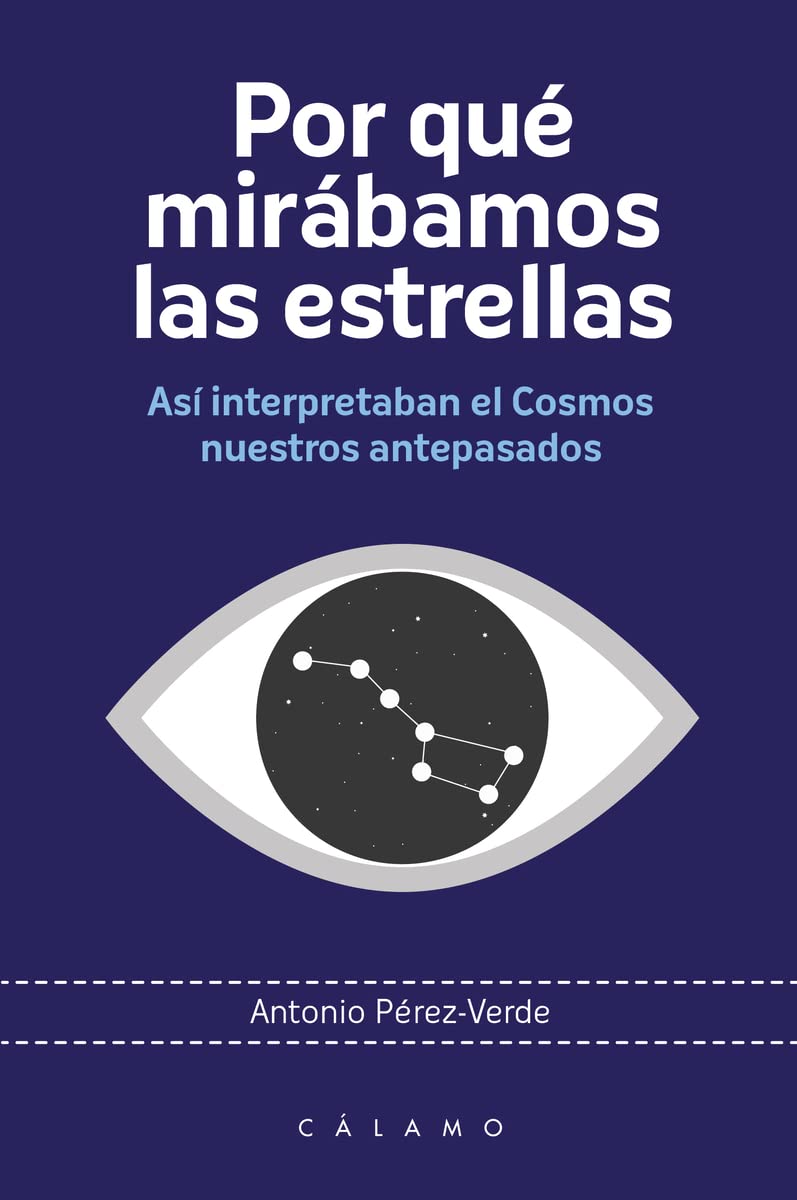 Por qué mirábamos las estrellas: Así interpretaban el Cosmos nuestros antepasados