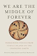 We Are the Middle of Forever: Indigenous Voices from Turtle Island on the Changing Earth