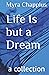 Life Is but a Dream: a coll...