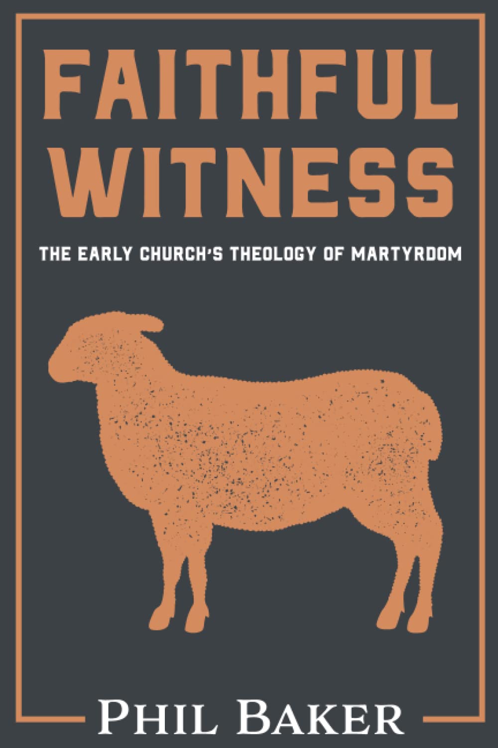 Faithful Witness: The Early Church's Theology of Martyrdom (Paperback)