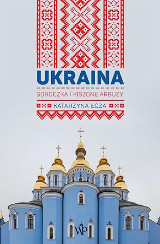 Ukraina. Soroczka i kiszone arbuzy