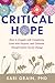 Critical Hope: How to Grapple with Complexity, Lead with Purpose, and Cultivate Transformative Social Change