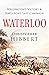 Waterloo: Wellington's Victory and Napoleon's Last Campaign