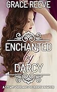 Enchanted by Darcy: A Steamy Pride and Prejudice Variation