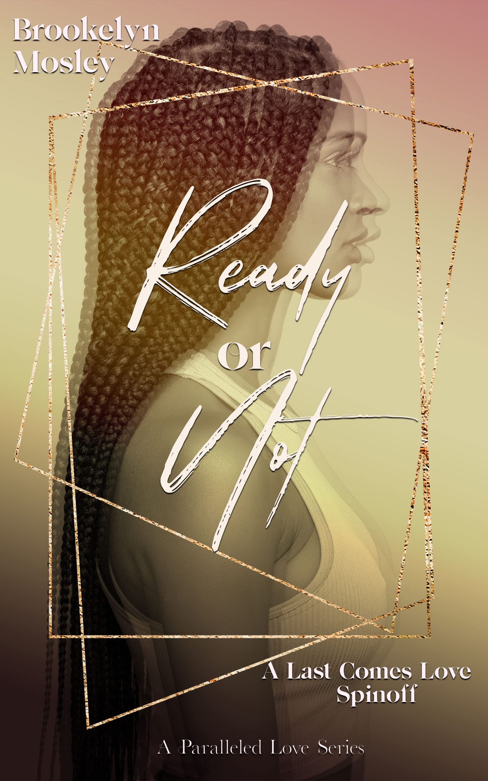 Ready or Not: A Last Comes Love Spinoff (A Paralleled Love Book 1)