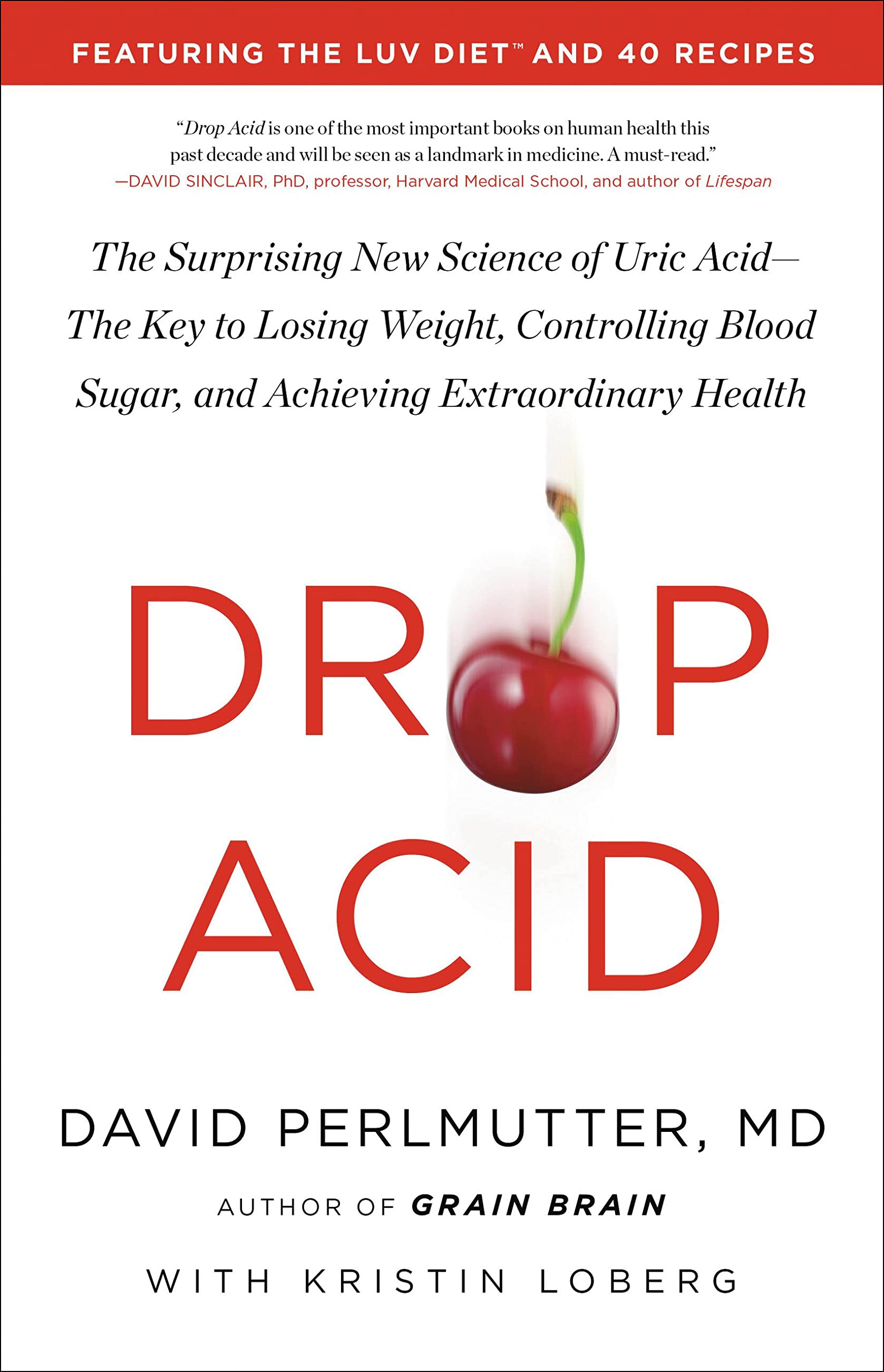 Drop Acid: The Surprising New Science of Uric Acid—The Key to Losing Weight, Controlling Blood Sugar, and Achieving Extraordinary Health