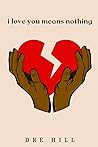 i love you means nothing by Dre Hill