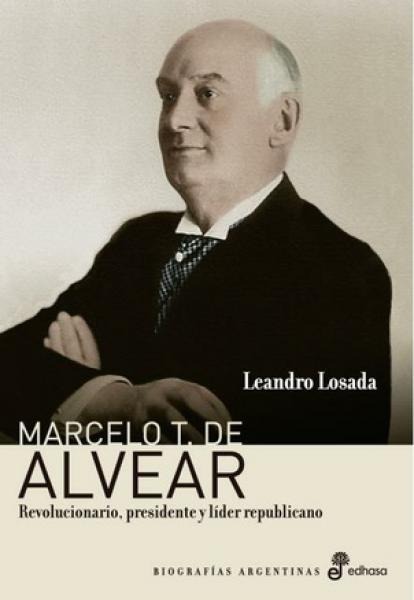 Marcelo T. de Alvear Revolucionario, presidente y líder republicano (Paperback)