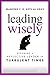Leading Wisely: Becoming a ...