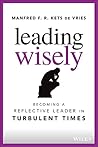 Leading Wisely: Becoming a Reflective Leader in Turbulent Times