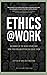 Ethics at Work: Dilemmas of...