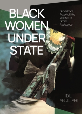 Black Women Under State: Surveillance, Poverty & the Violence of Social Assistance (Paperback)