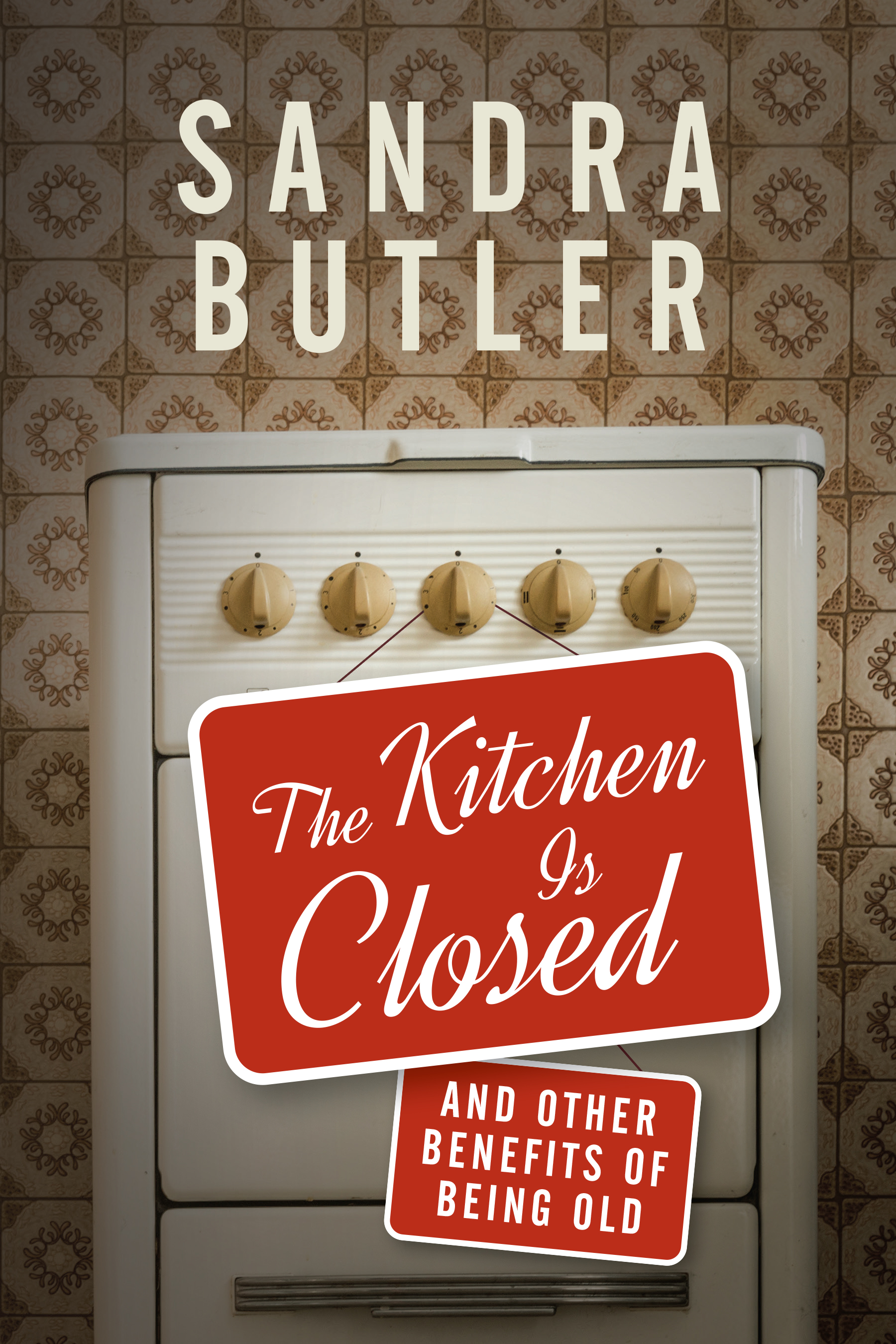 The Kitchen Is Closed: And Other Benefits of Being Old (Paperback)