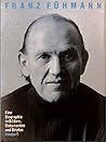Franz Fühmann. Eine Biographie in Bildern, Dokumenten und Briefen Franz Fühmann. Eine Biographie in Bildern, Dokumenten und Briefen