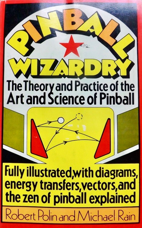 Pinball wizardry: The Theory and Practice of the Art and Science of Pinball (Paperback)