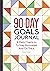 The 90-Day Goals Journal: A...