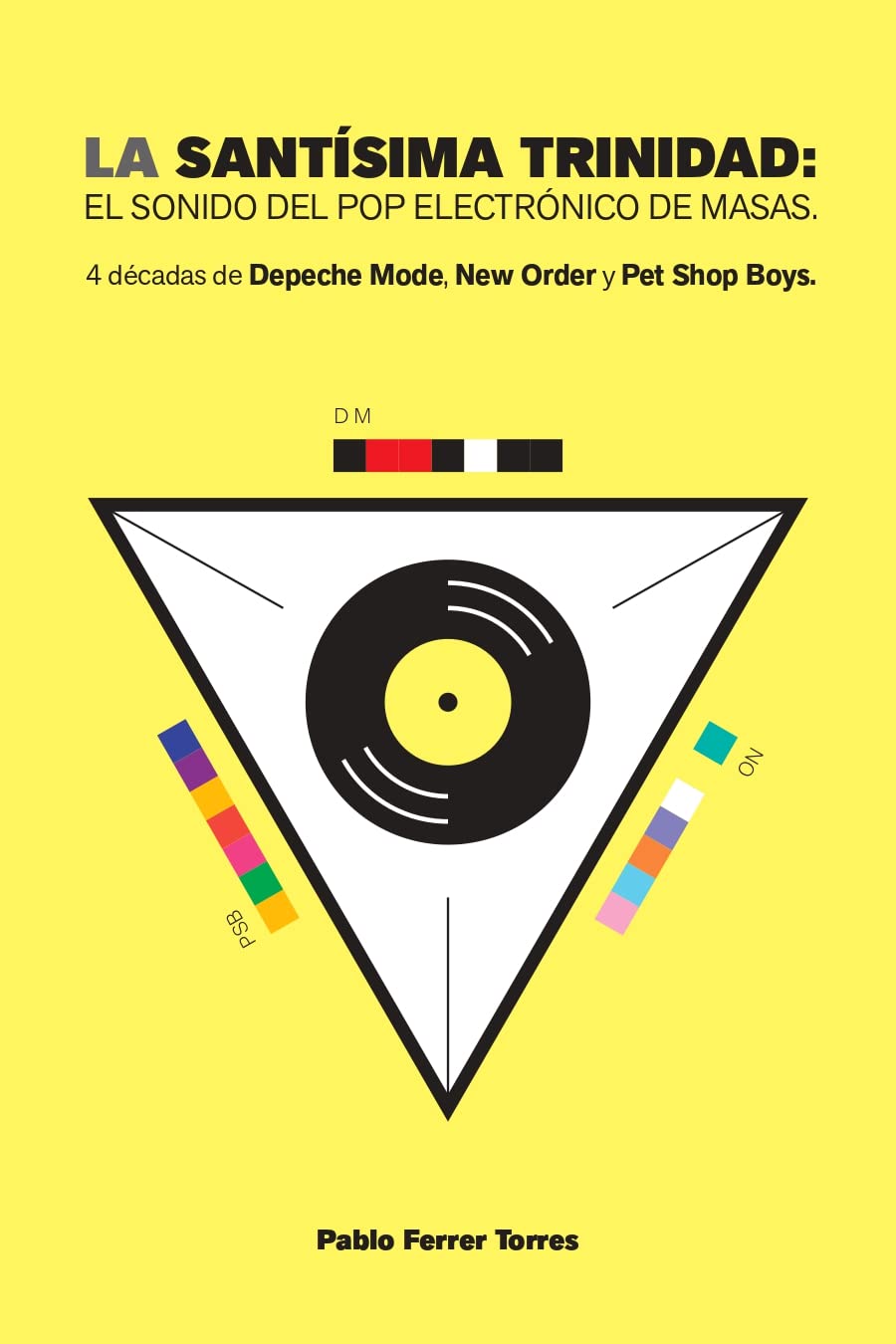 La Santísima Trinidad: El sonido del pop electrónico de masas. 4 décadas de Depeche Mode, New Order y Pet Shop Boys (Spanish Edition)