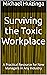 Surviving the Toxic Workplace: A Practical Resource for New Managers in Any Industry
