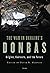 The War in Ukraine’s Donbas: Origins, Contexts, and the Future