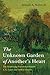 The Unknown Garden of Another's Heart by Joseph A. Kohm Jr.