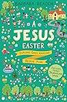 A Jesus Easter: Explore God's Amazing Rescue Plan (An Interactive Family Devotional for Lent Complete with Parent Guide, Discussion Questions, Activities, and Space for Journaling)