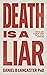 Death is a Liar: Living aga...