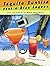 Tequila Sunrise over a Blue Lagoon: 101 Cocktails to Make and Enjoy