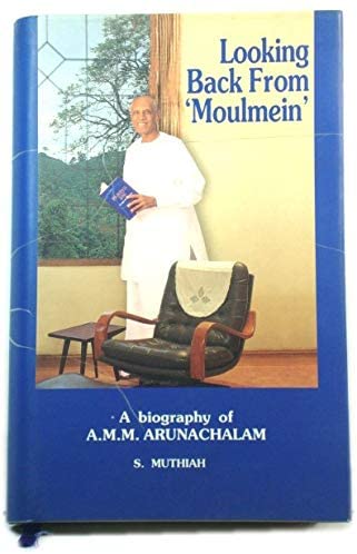 Looking back from "Moulmein": A biography of A.M.M. Arunachalam